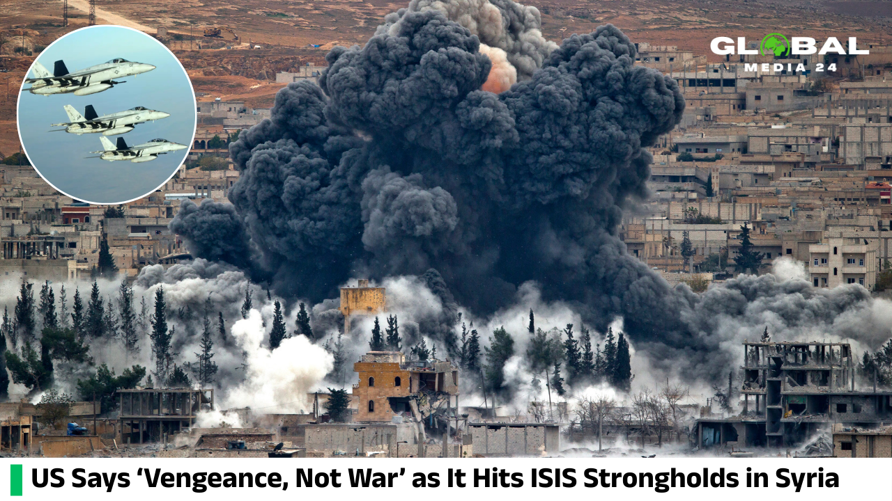 US Says ‘Vengeance, Not War’ as It Hits ISIS Strongholds in Syria