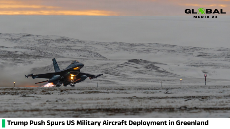 US has stationed military aircraft at a base in Greenland as Trump pushes efforts to acquire the territory