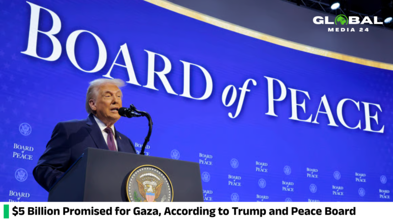 Trump announced that $5 billion has been promised for Gaza by his Peace Board members