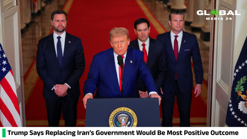 Trump said that having the government in Iran replaced would be the most positive outcome