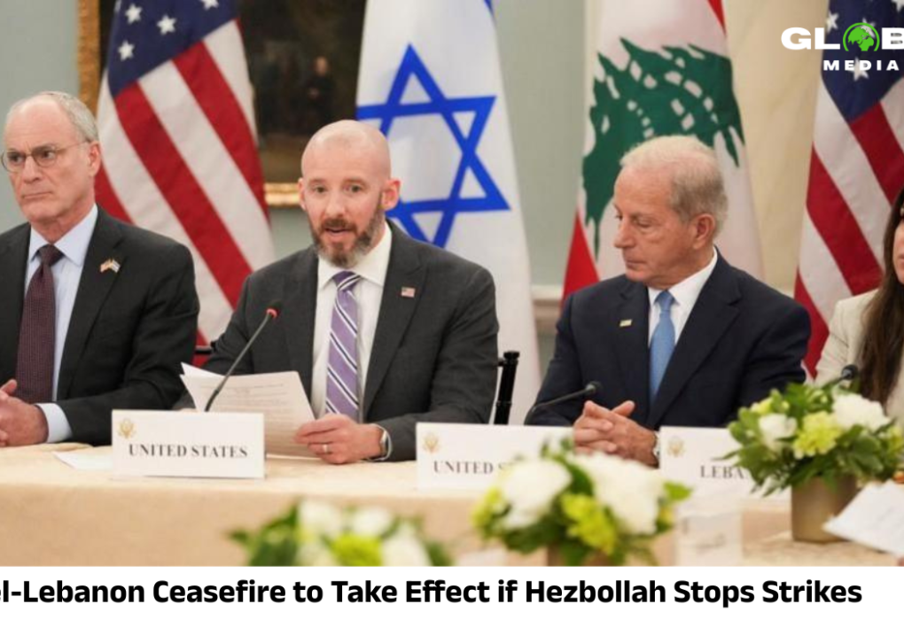 Israel-Lebanon Ceasefire to Take Effect if Hezbollah Stops Strikes