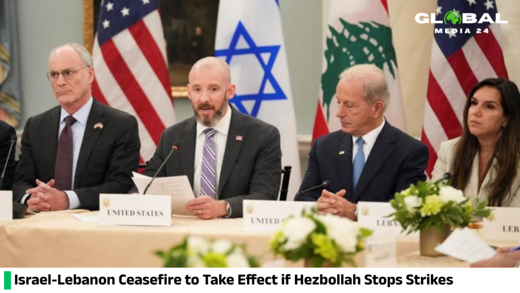 Israel-Lebanon Ceasefire to Take Effect if Hezbollah Stops Strikes